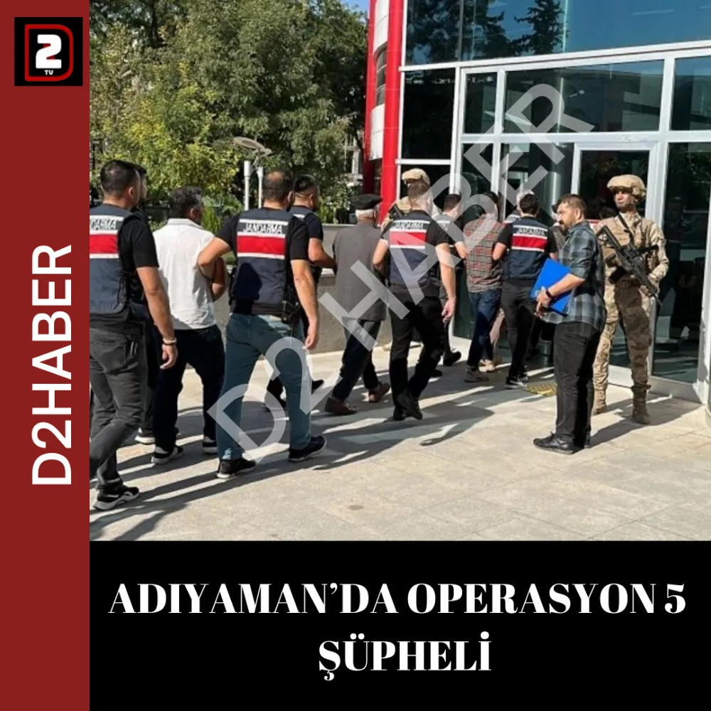 ADIYAMAN’DA OPERASYON 5  ŞÜPHELİ