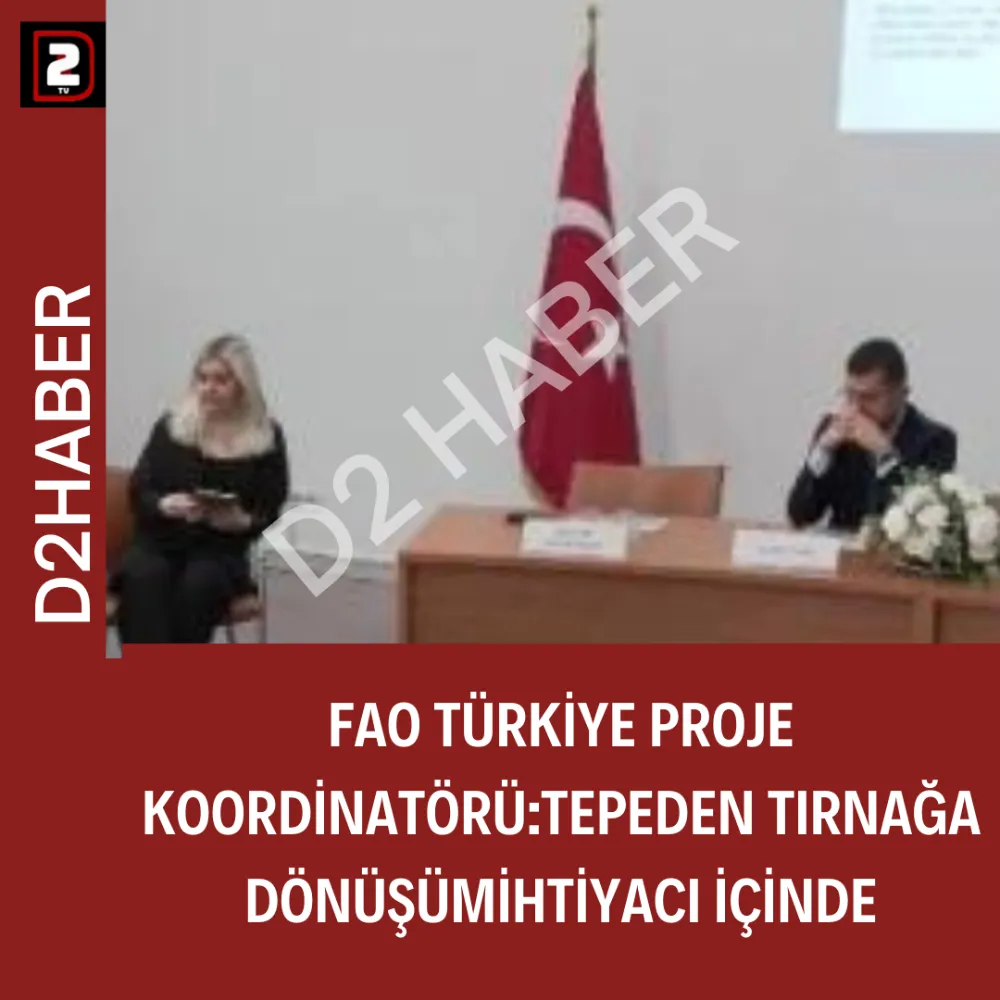 FAO TÜRKİYE PROJE KOORDİNATÖRÜ:TEPEDEN TIRNAĞA DÖNÜŞÜM İHTİYACI İÇİNDE.