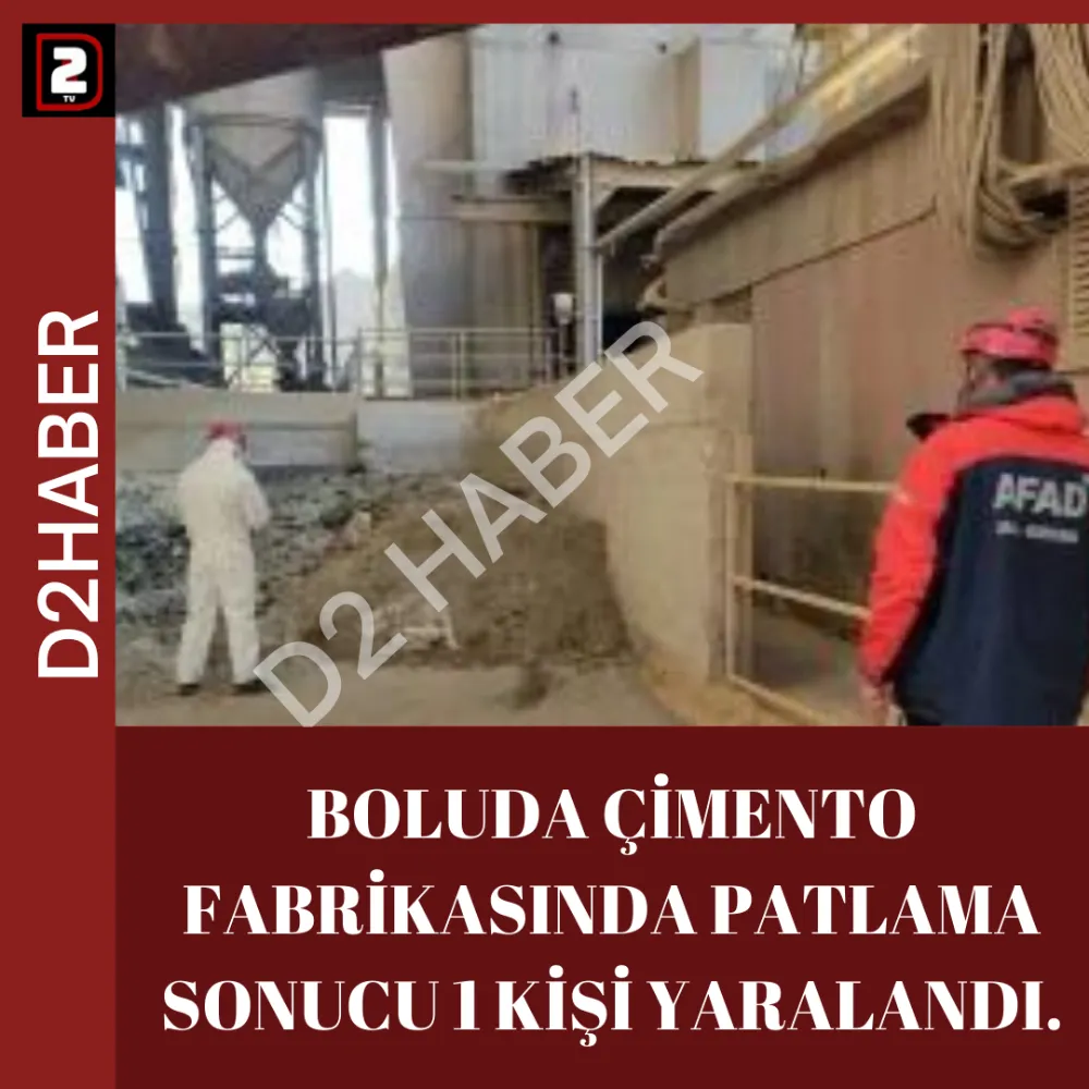 BOLUDA ÇİMENTO FABRİKASINDA PATLAMA SONUCU 1 KİŞİ YARALANDI.