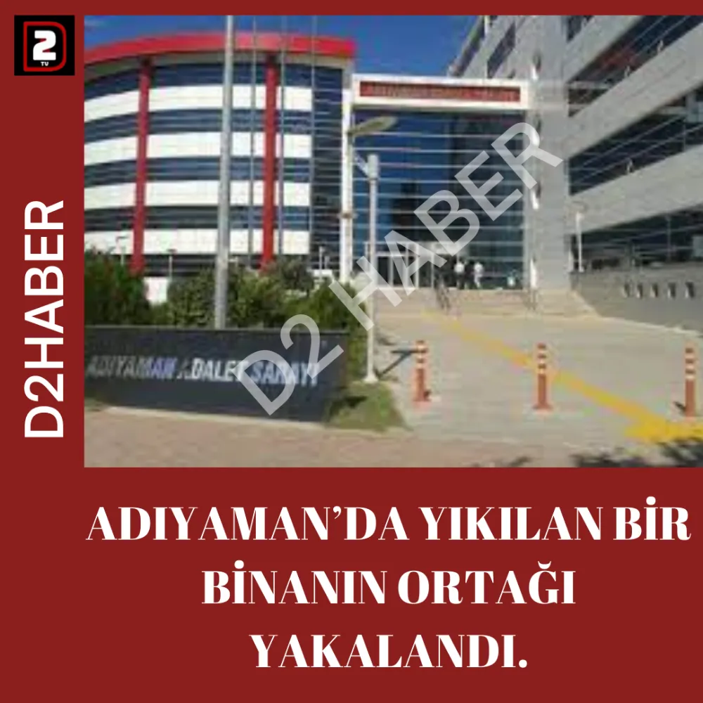 ADIYAMAN’DA YIKILAN BİR BİNANIN ORTAĞI YAKALANDI.