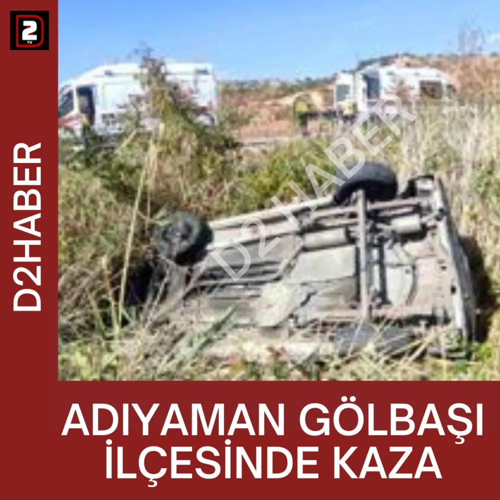 ADIYAMAN GÖLBAŞI İLÇESİNDE KAZA