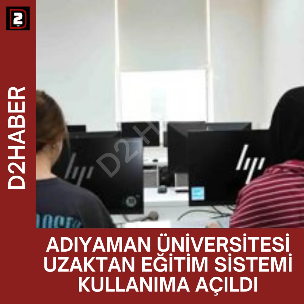 ADIYAMAN ÜNİVERSİTESİ UZAKTAN EĞİTİM SİSTEMİ KULLANIMA AÇILDI