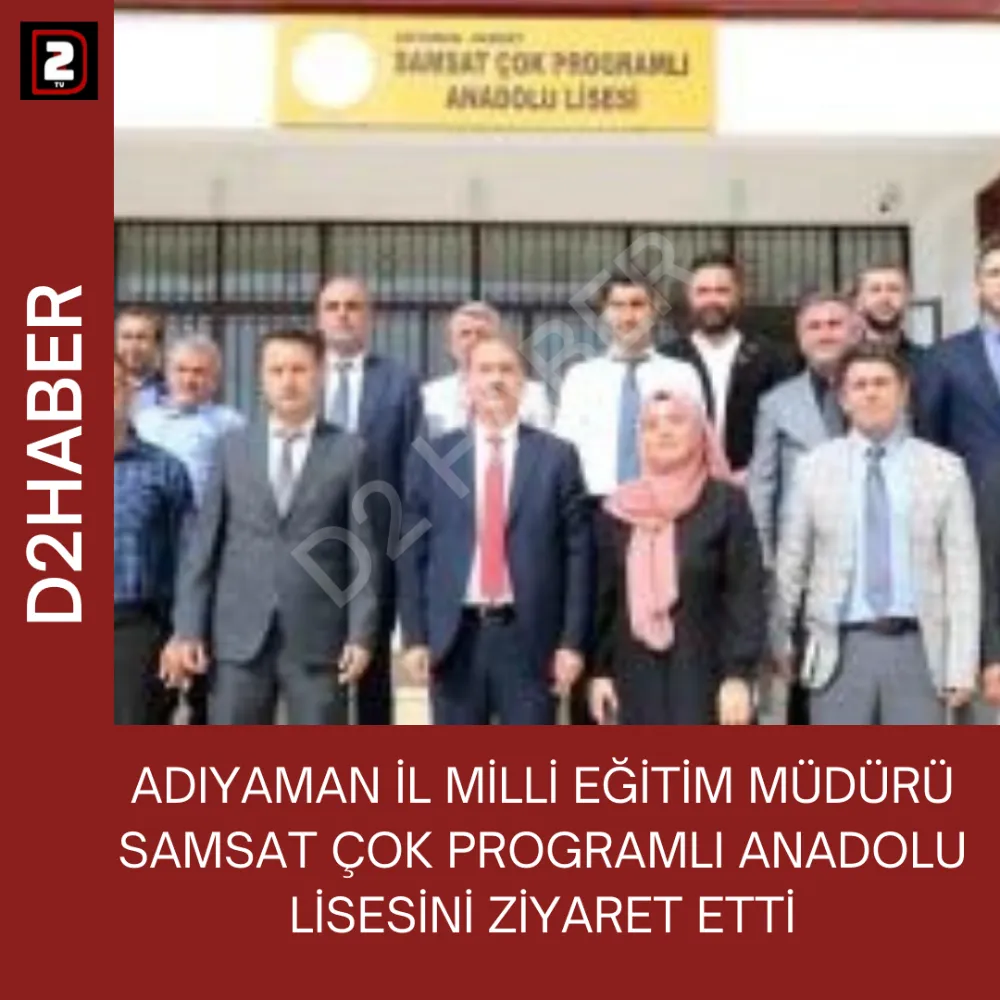 ADIYAMAN İL MİLLİ EĞİTİM MÜDÜRÜ SAMSAT ÇOK PROGRAMLI ANADOLU LİSESİNİ ZİYARET ETTİ