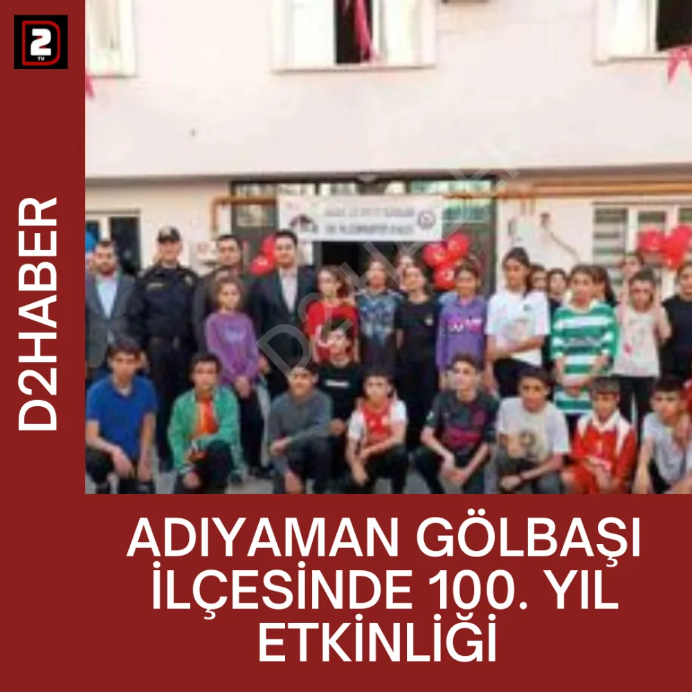 ADIYAMAN GÖLBAŞI İLÇESİNDE 100. YIL ETKİNLİĞİ 