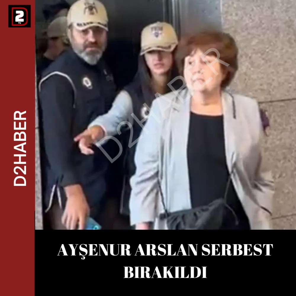 AYŞENUR ARSLAN SERBEST BIRAKILDI