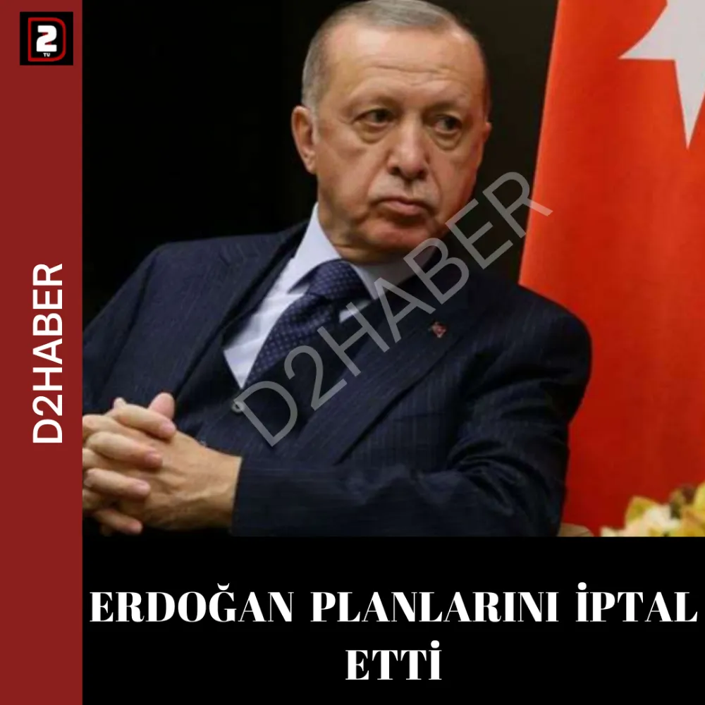 ERDOĞAN  PLANLARINI  İPTAL ETTİ