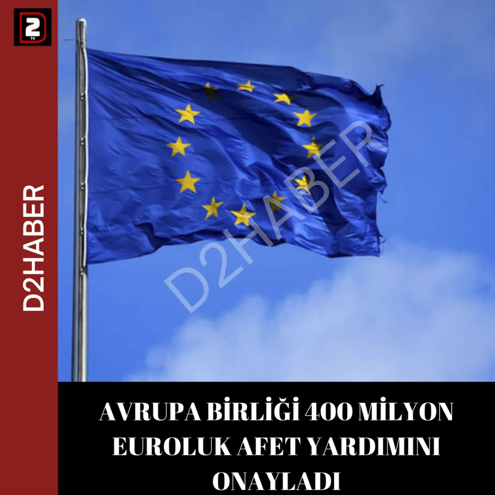 AVRUPA BİRLİĞİ 400 MİLYON EUROLUK AFET YARDIMINI ONAYLADI