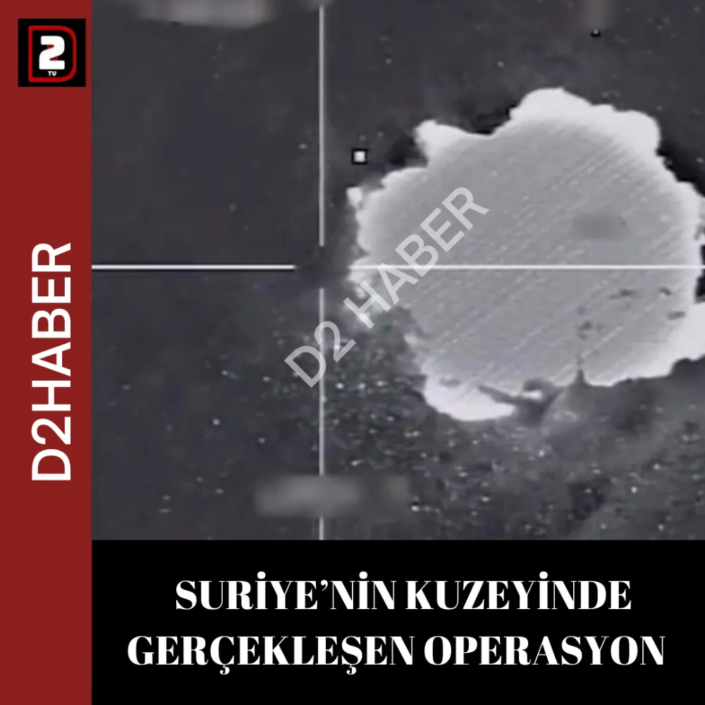  SURİYE’NİN KUZEYİNDE GERÇEKLEŞEN OPERASYON 