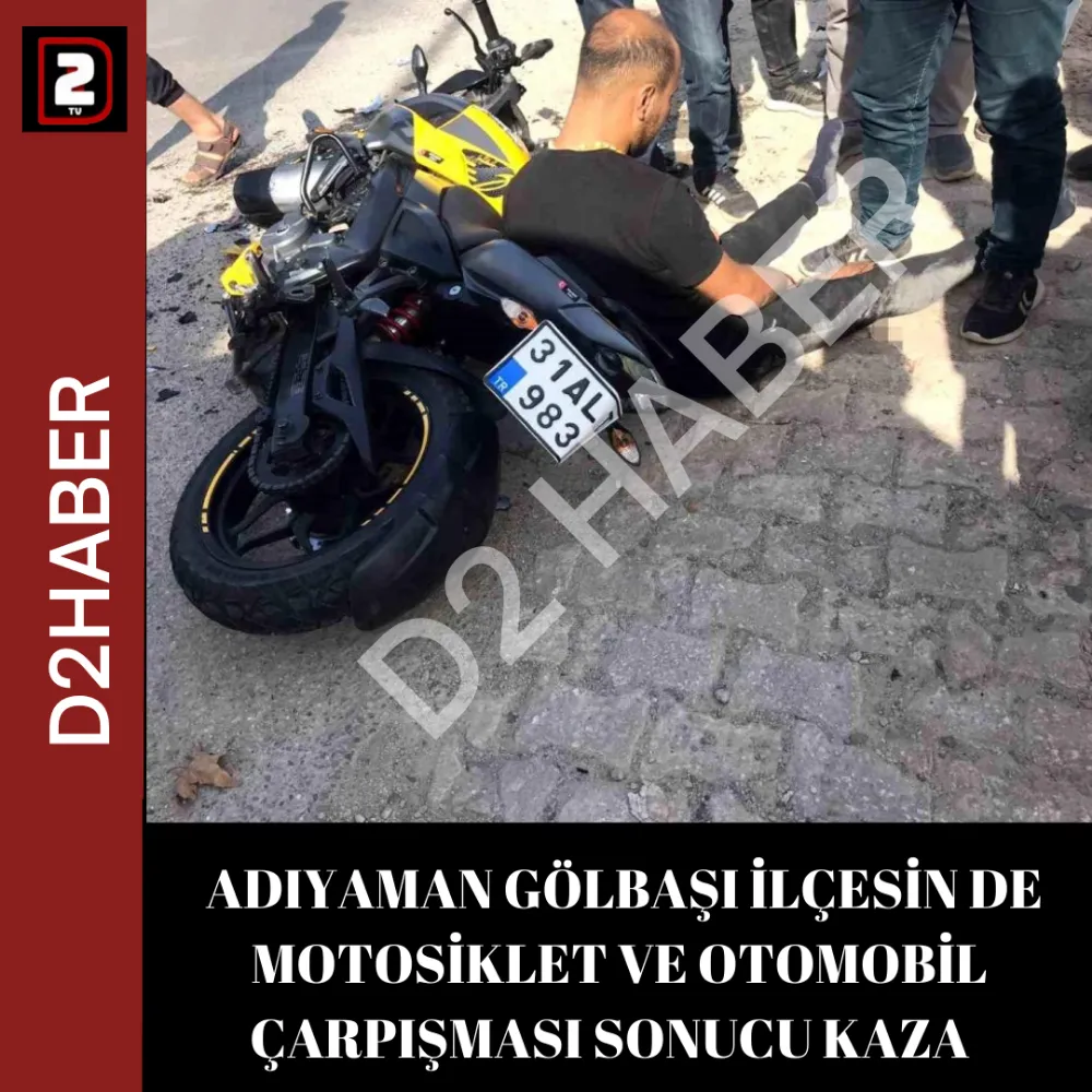  ADIYAMAN GÖLBAŞI İLÇESİN DE MOTOSİKLET VE OTOMOBİL ÇARPIŞMASI SONUCU KAZA  