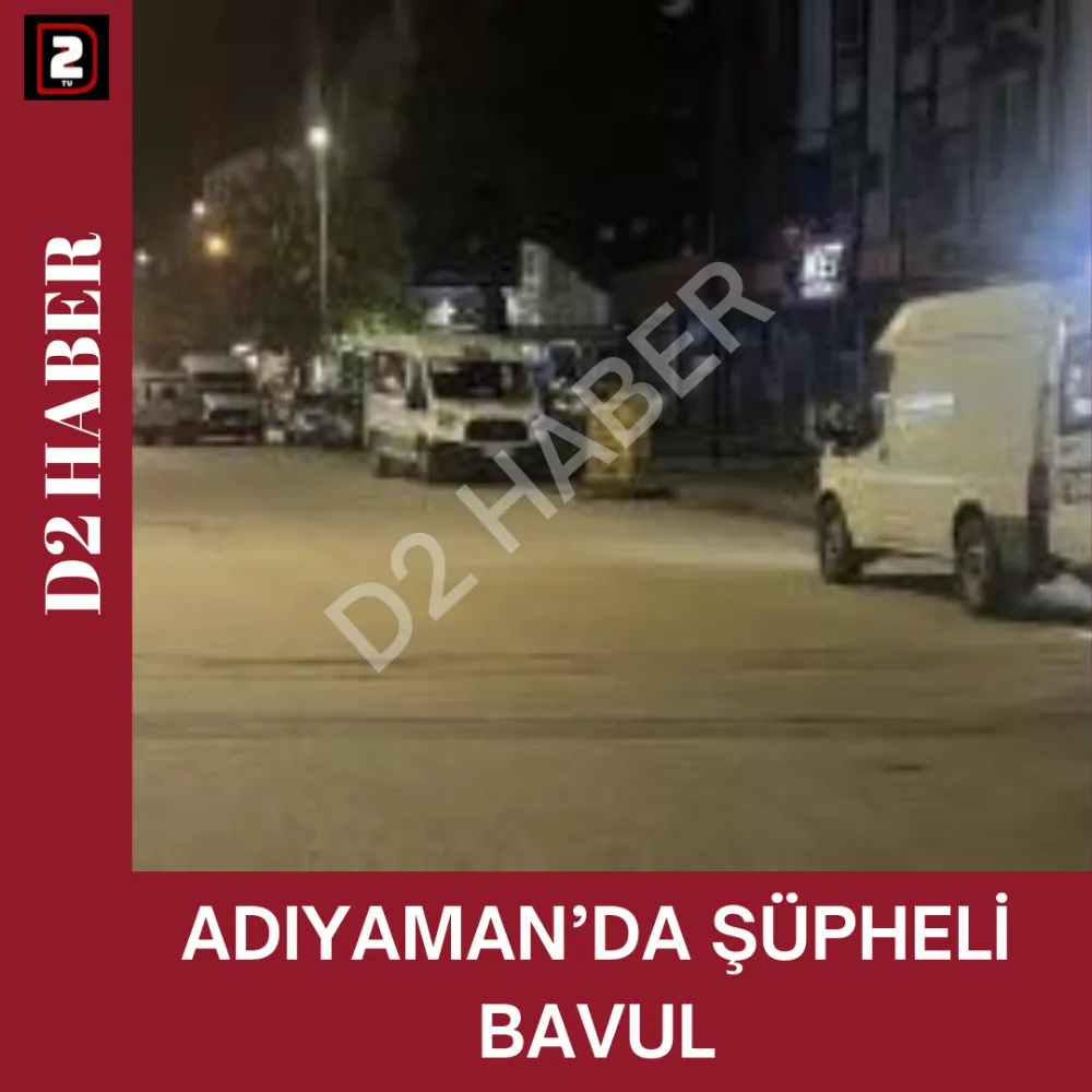 ADIYAMAN’DA ŞÜPHELİ BAVUL