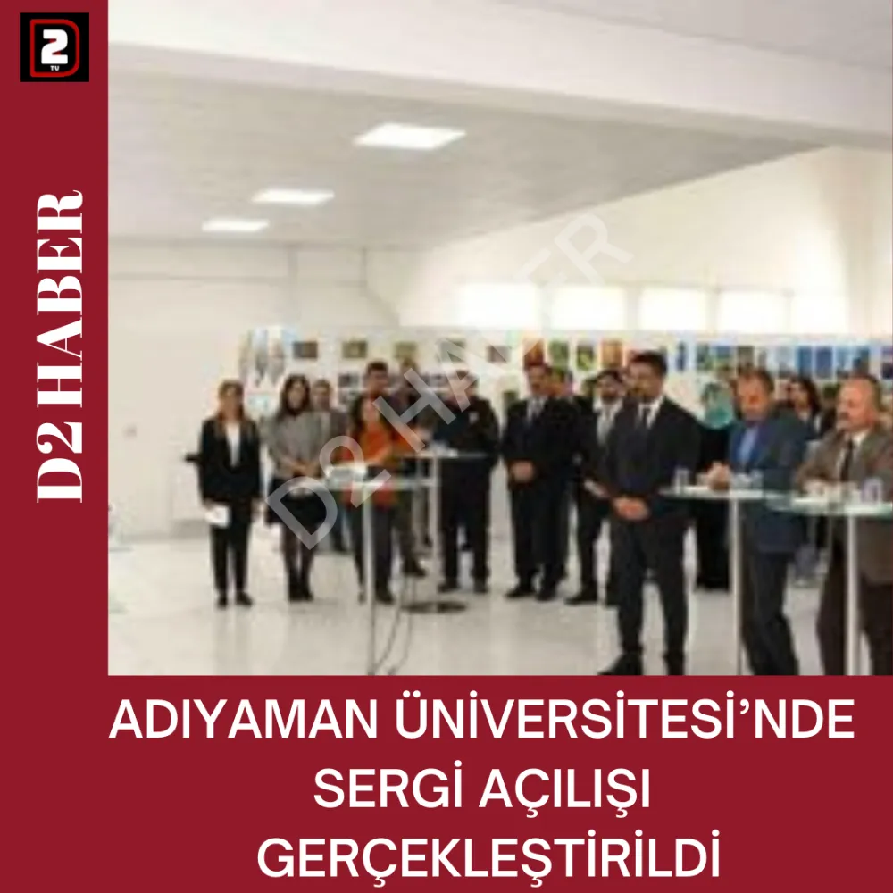 ADIYAMAN ÜNİVERSİTESİ’NDE SERGİ AÇILIŞI GERÇEKLEŞTİRİLDİ