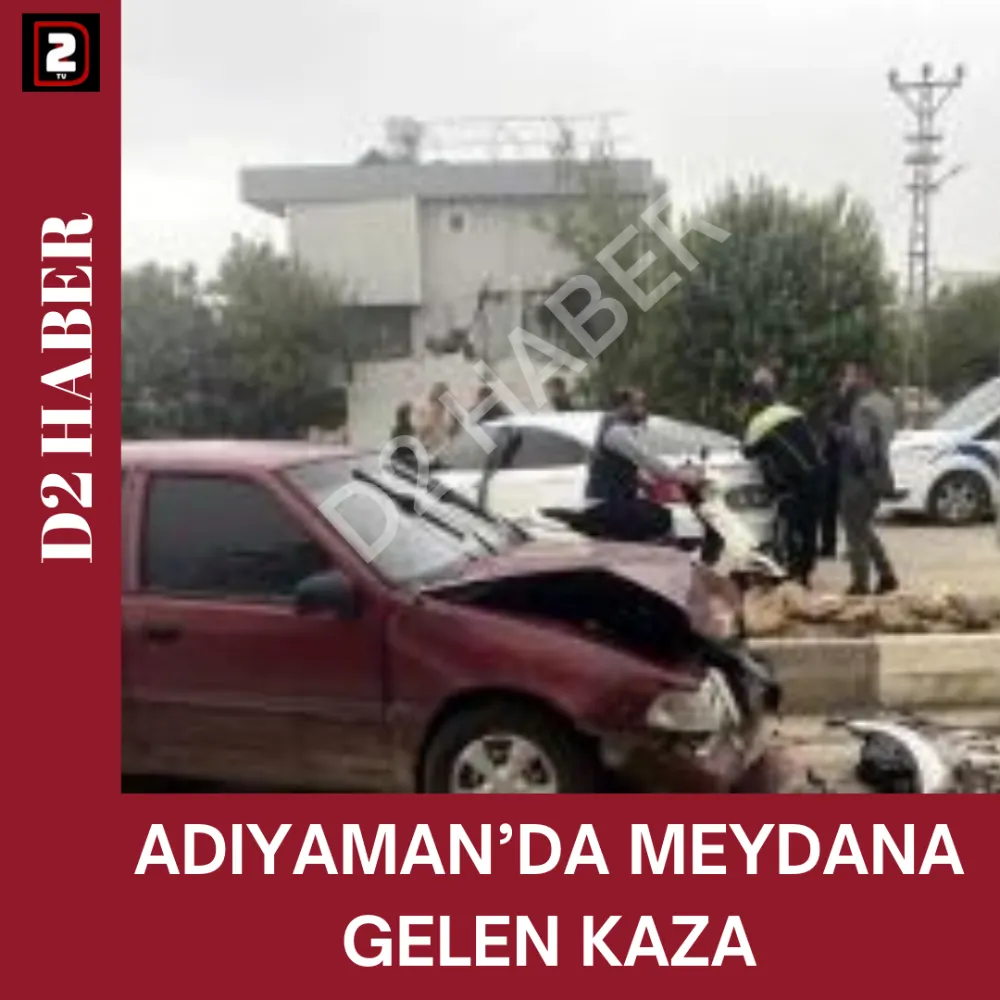 ADIYAMAN’DA MEYDANA GELEN KAZA