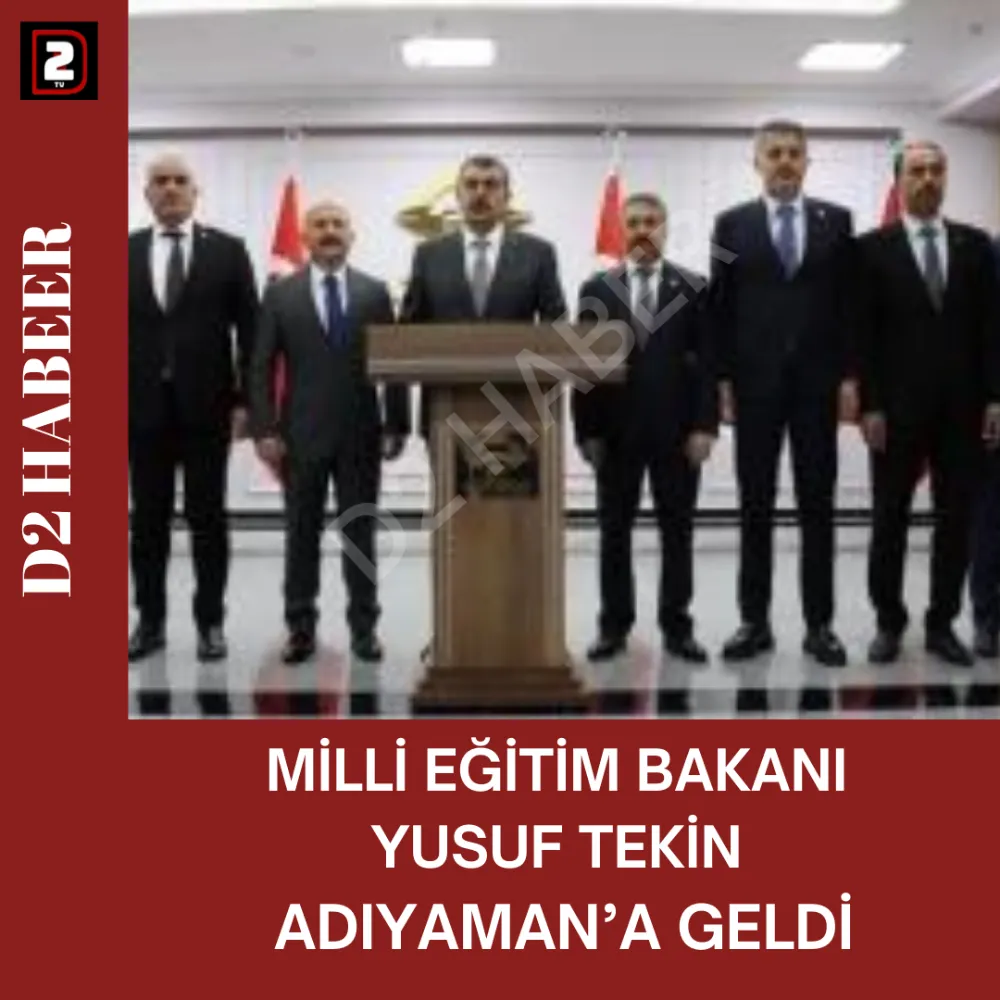 MİLLİ EĞİTİM BAKANI  YUSUF TEKİN  ADIYAMAN’A GELDİ