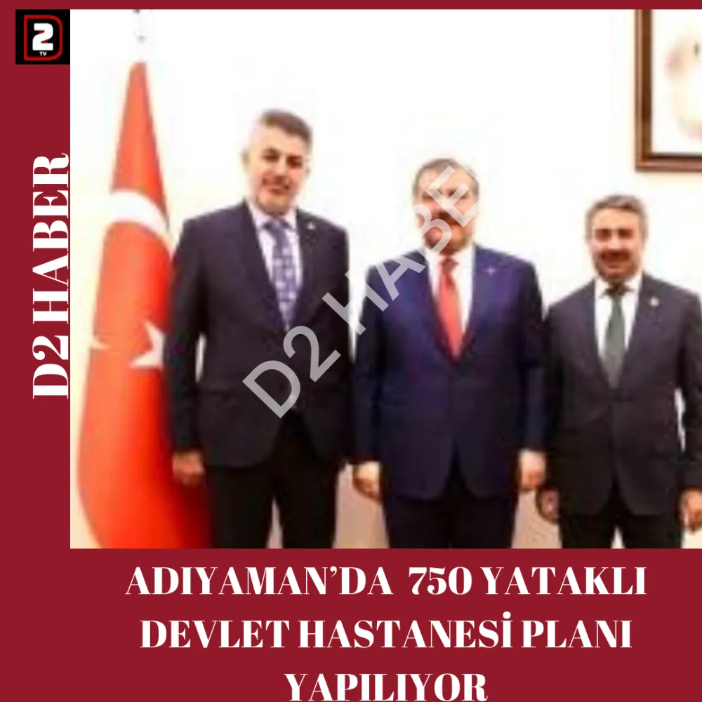 ADIYAMAN’DA  750 YATAKLI DEVLET HASTANESİ PLANI YAPILIYOR