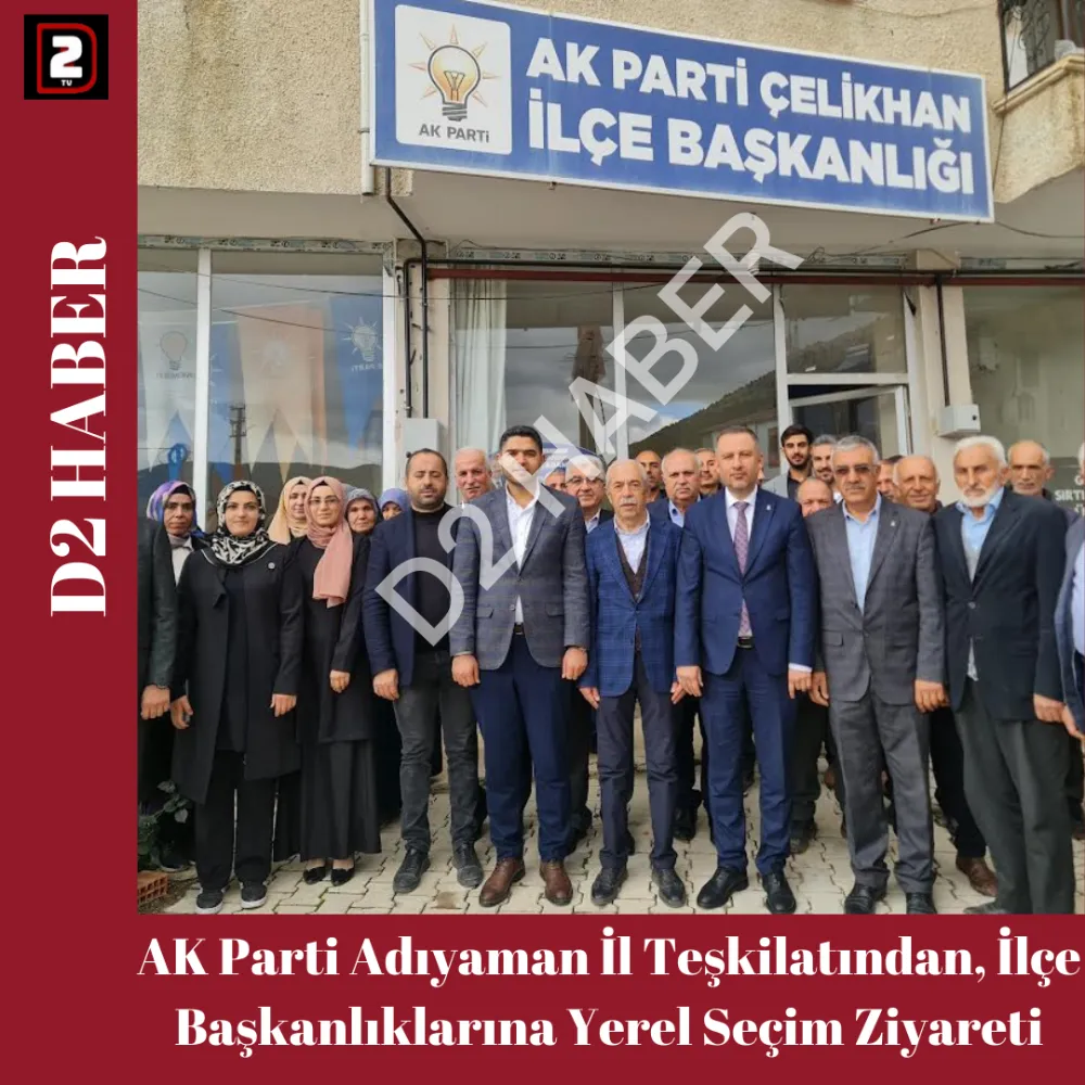 AK Parti Adıyaman İl Teşkilatından, İlçe Başkanlıklarına Yerel Seçim Ziyareti