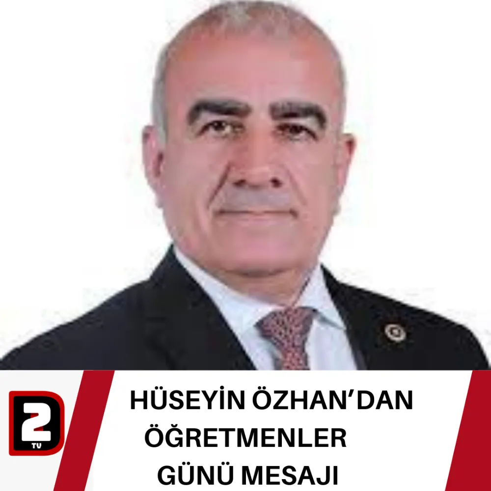 HÜSEYİN ÖZHAN’DAN  ÖĞRETMENLER  GÜNÜ MESAJI