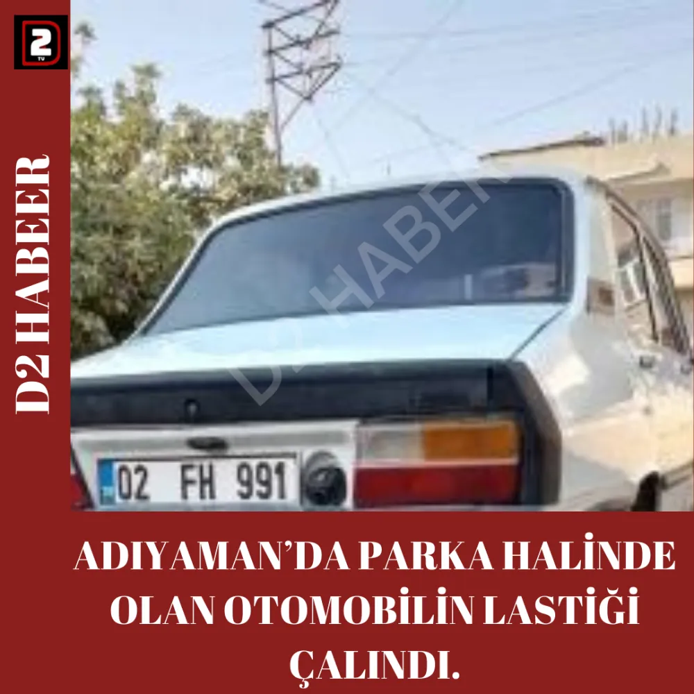 ADIYAMAN’DA PARKA HALİNDE OLAN OTOMOBİLİN LASTİĞİ ÇALINDI.