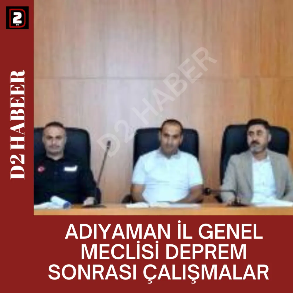 ADIYAMAN İL GENEL MECLİSİ DEPREM SONRASI ÇALIŞMALAR