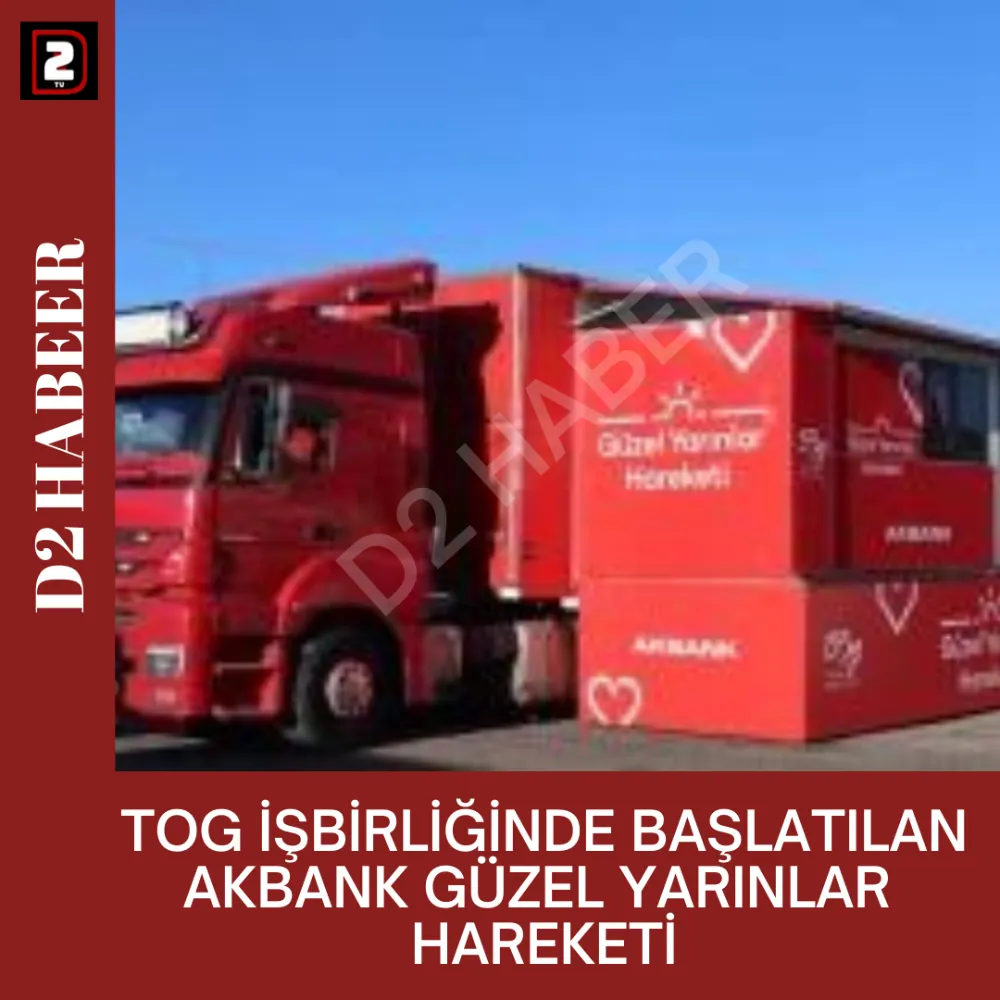 TOG İŞBİRLİĞİNDE BAŞLATILAN AKBANK GÜZEL YARINLAR HAREKETİ