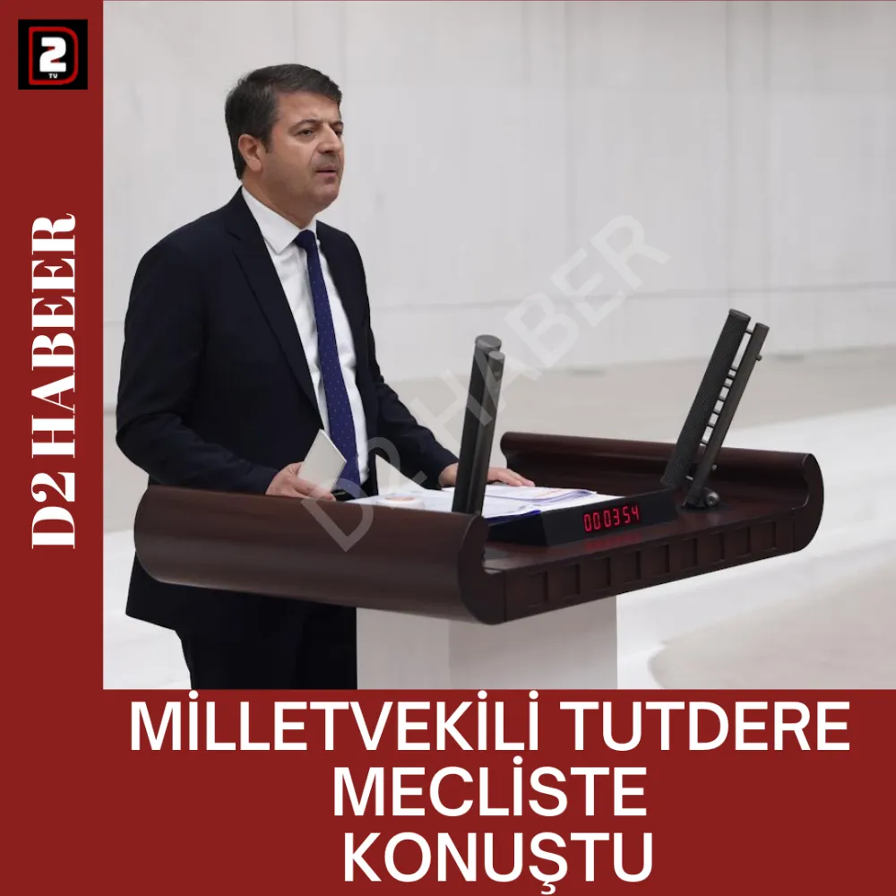 MİLLETVEKİLİ TUTDERE  MECLİSTE  KONUŞTU