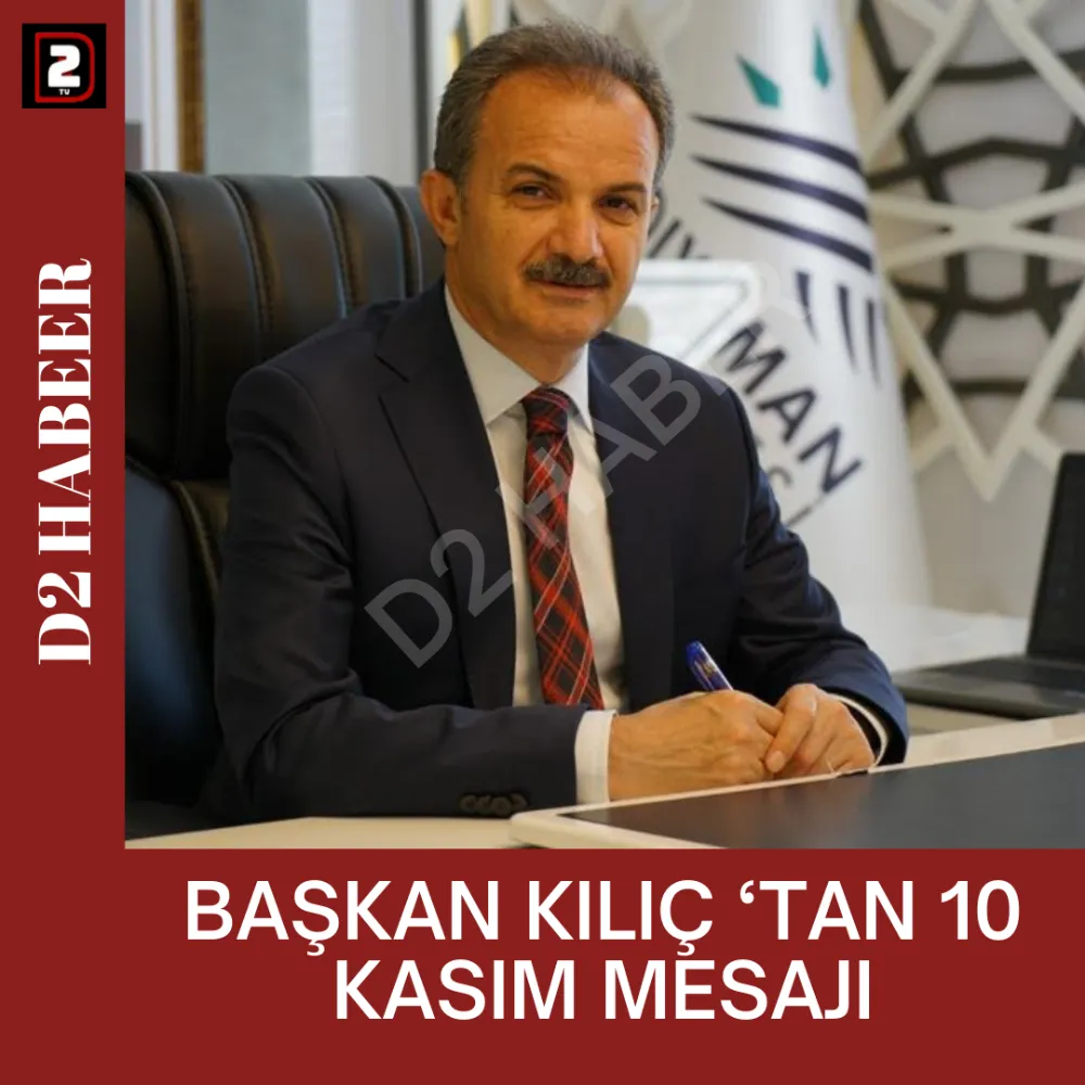 BAŞKAN KILIÇ ‘TAN 10 KASIM MESAJI