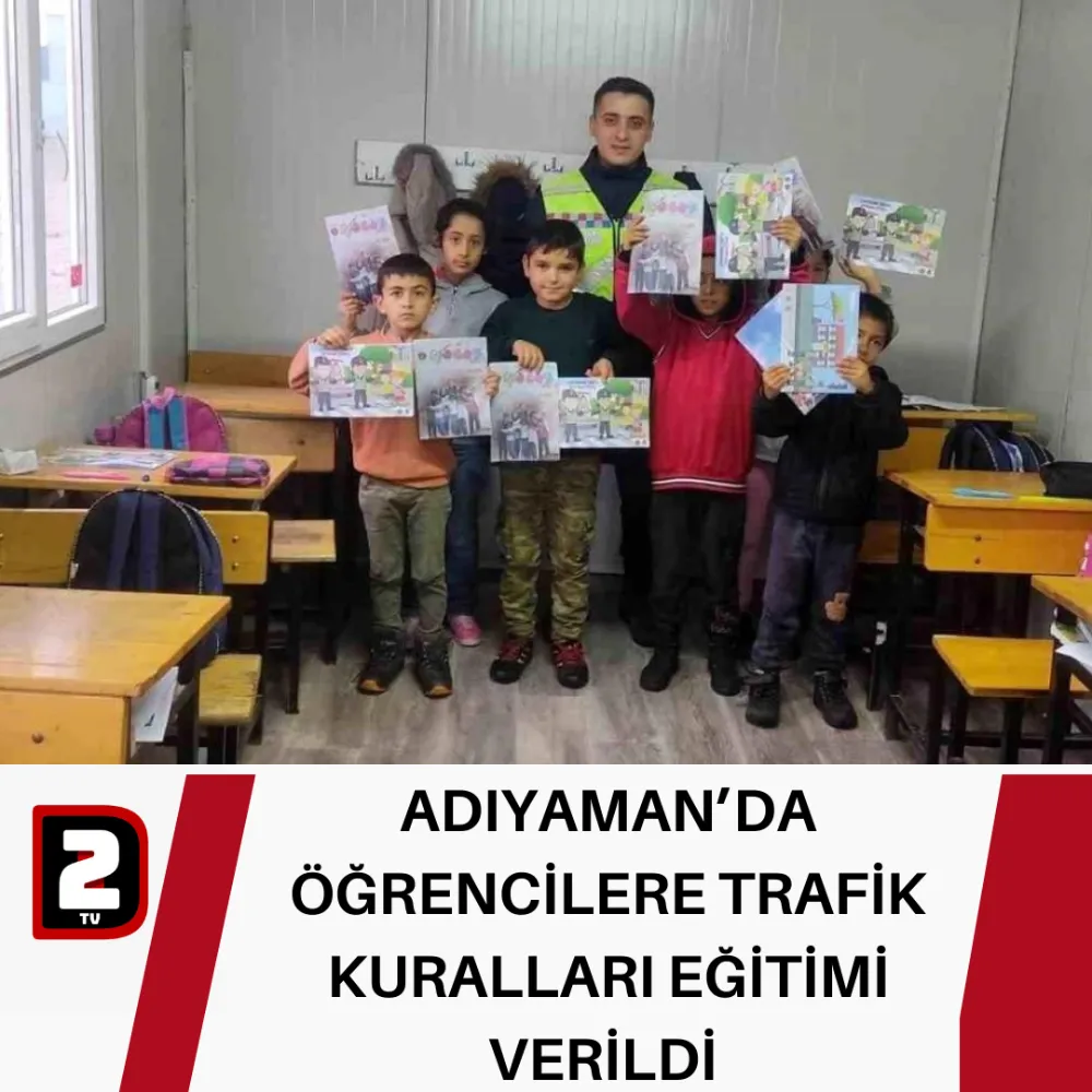 ADIYAMAN’DA ÖĞRENCİLERE TRAFİK KURALLARI EĞİTİMİ VERİLDİ 