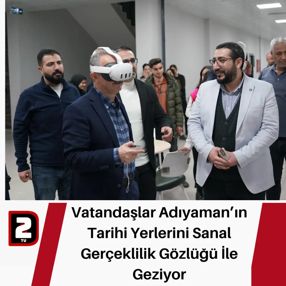 Vatandaşlar Adıyaman’ın Tarihi Yerlerini Sanal Gerçeklilik Gözlüğü İle Geziyor