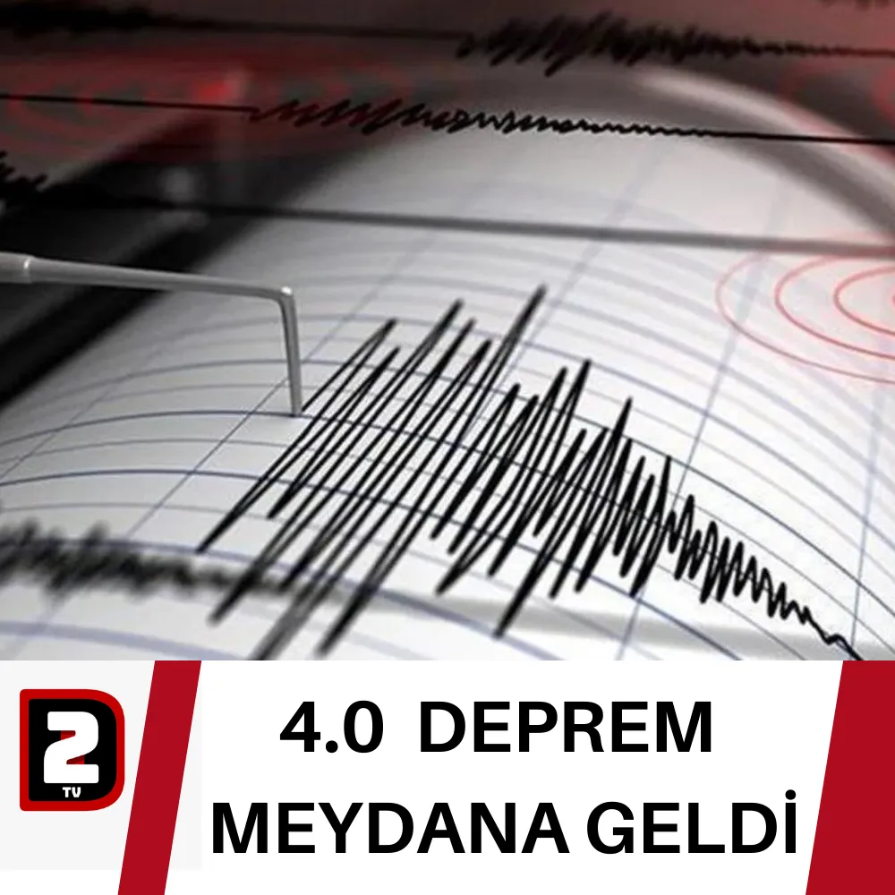 4.0  DEPREM  MEYDANA GELDİ