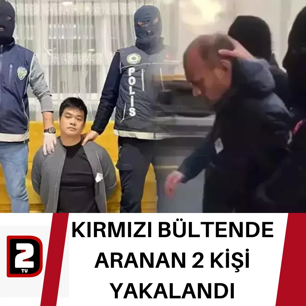 KIRMIZI BÜLTENDE ARANAN 2 KİŞİ YAKALANDI