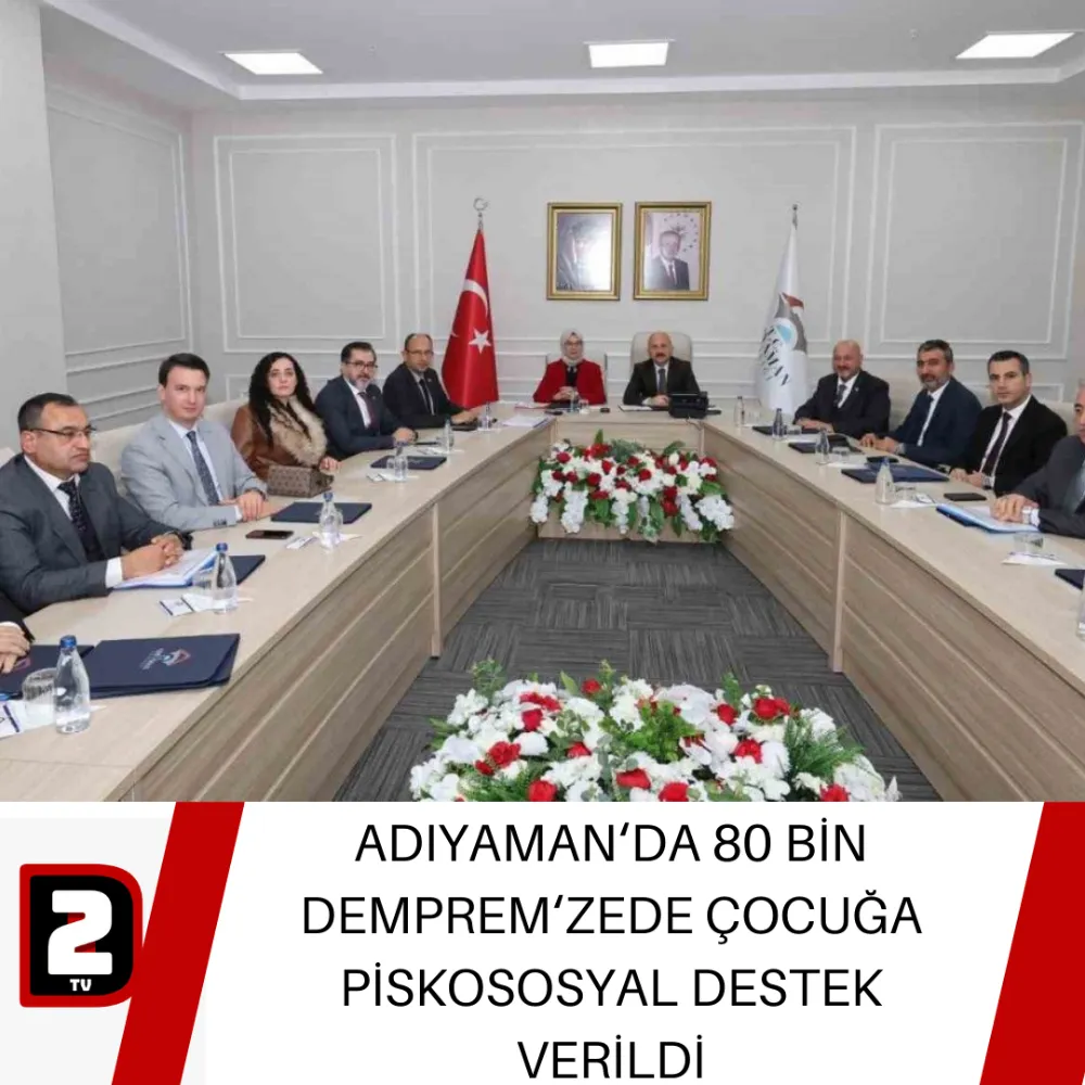 ADIYAMAN‘DA 80 BİN DEMPREM‘ZEDE ÇOCUĞA PSİKOSOSYAL DESTEK VERİLDİ