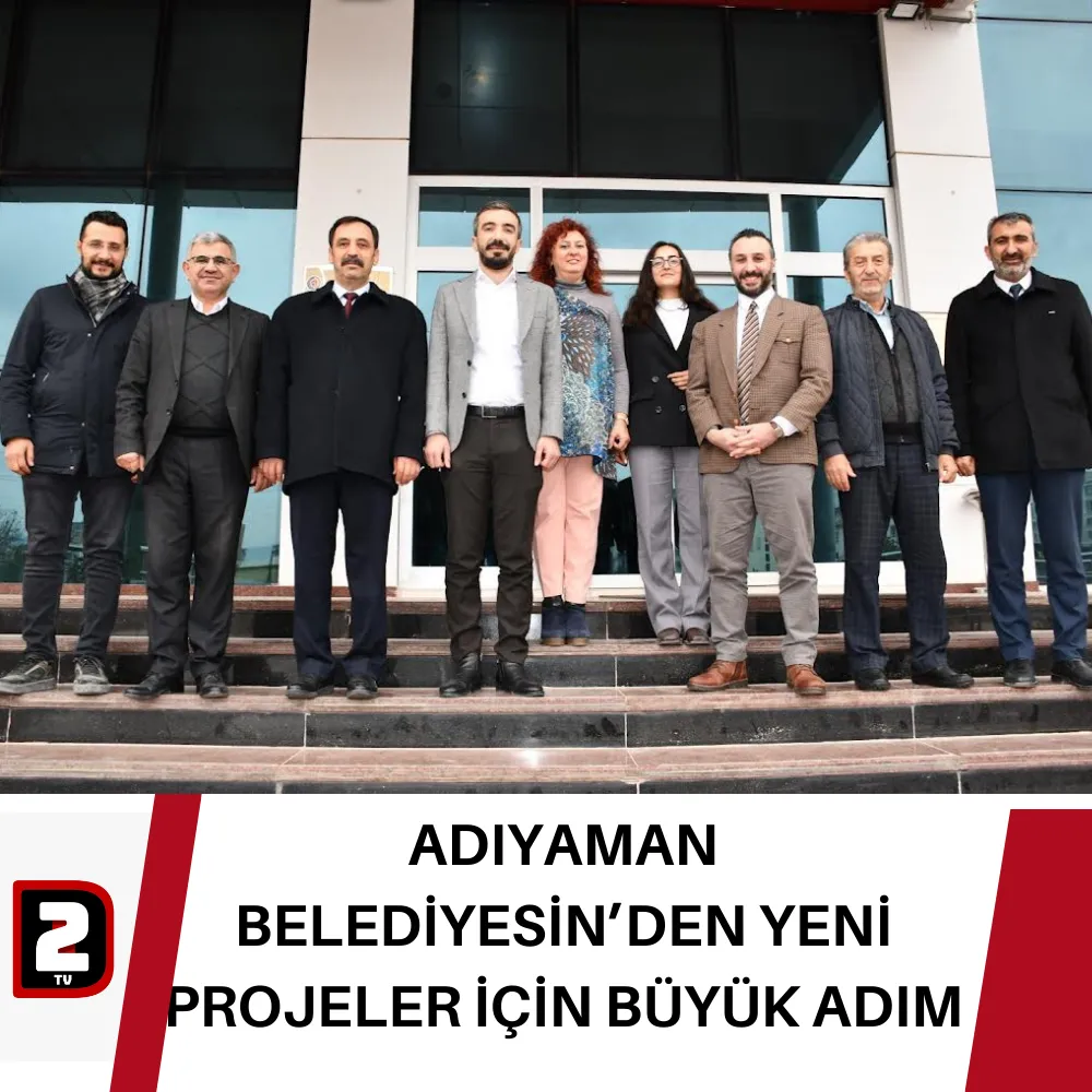 ADIYAMAN BELEDİYESİN’DEN YENİ PROJELER İÇİN BÜYÜK ADIM