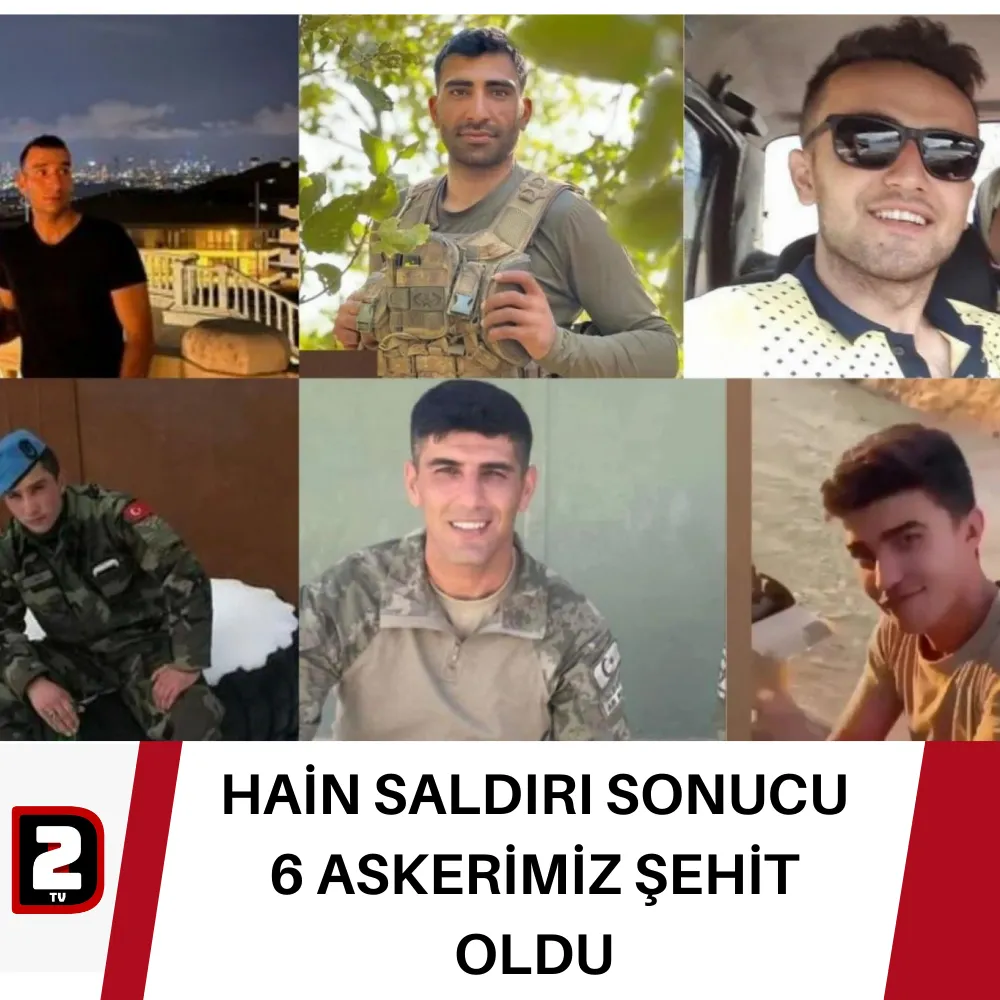 HAİN SALDIRI SONUCU 6 ASKERİMİZ ŞEHİT OLDU