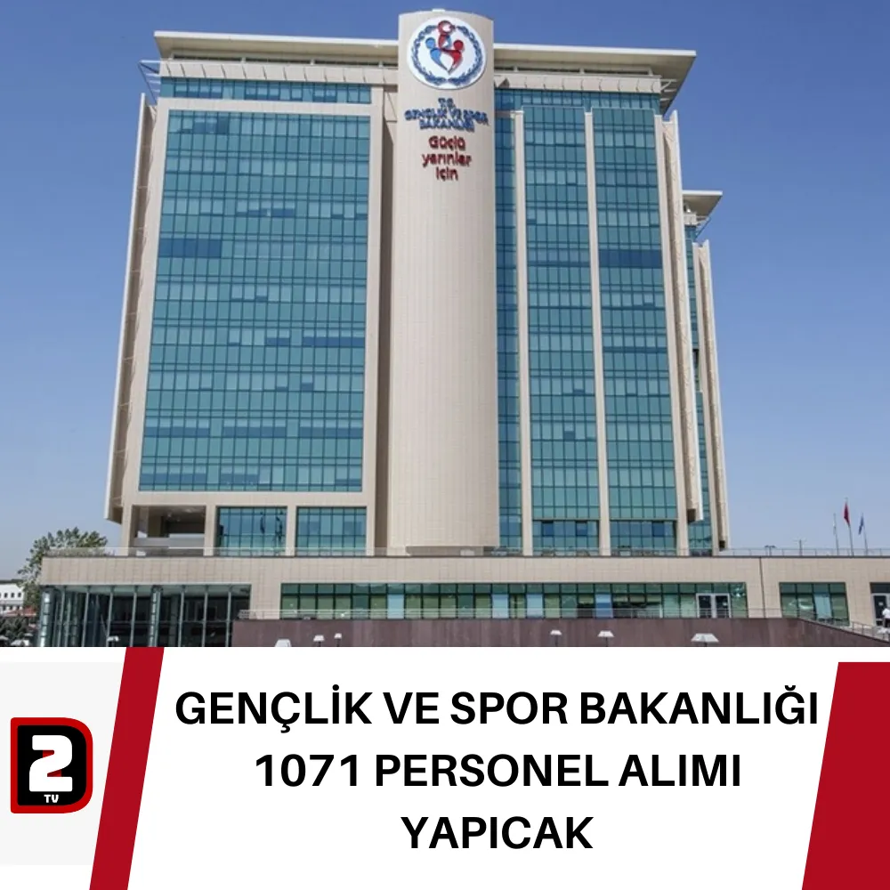 GENÇLİK VE SPOR BAKANLIĞI 1071 PERSONEL ALIMI YAPICAK 