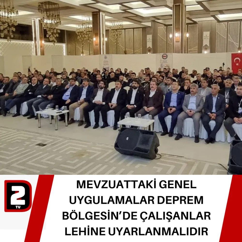 MEVZUATTAKİ GENEL UYGULAMALAR DEPREM BÖLGESİN’DE ÇALIŞANLAR LEHİNE UYARLANMALIDIR