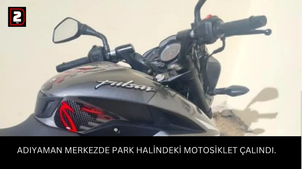  ADIYAMAN MERKEZDE PARK HALİNDEKİ MOTOSİKLET ÇALINDI.