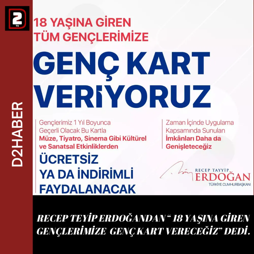 RECEP TEYİP ERDOĞANDAN “ 18 YAŞINA GİREN GENÇLERİMİZE  GENÇ KART VERECEĞİZ” DEDİ.