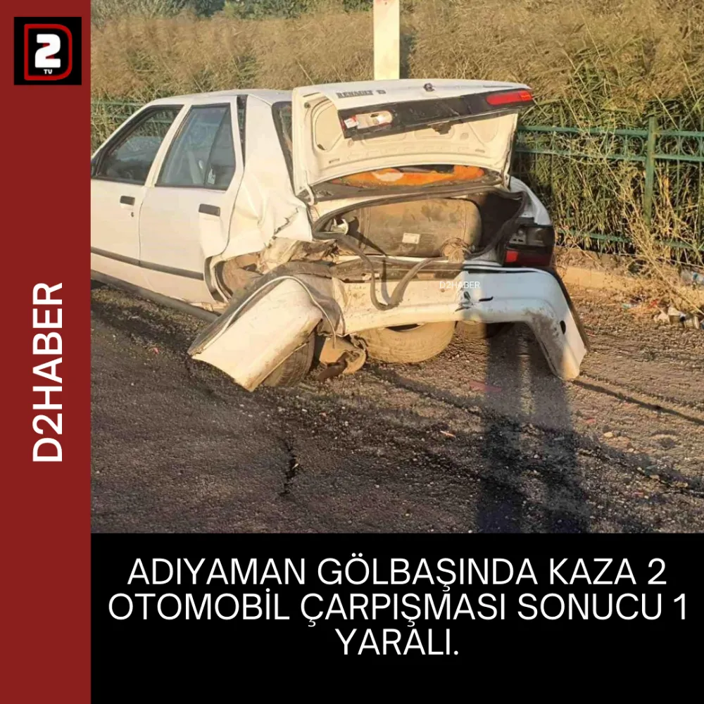 ADIYAMAN GÖLBAŞINDA KAZA 2 OTOMOBİL ÇARPIŞMASI SONUCU 1 YARALI.