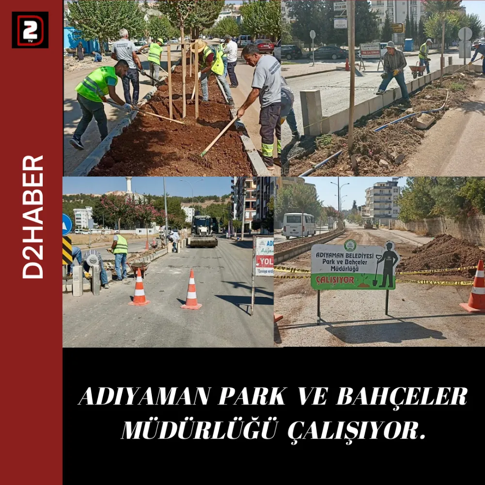 ADIYAMAN PARK VE BAHÇELER MÜDÜRLÜĞÜ ÇALIŞIYOR.