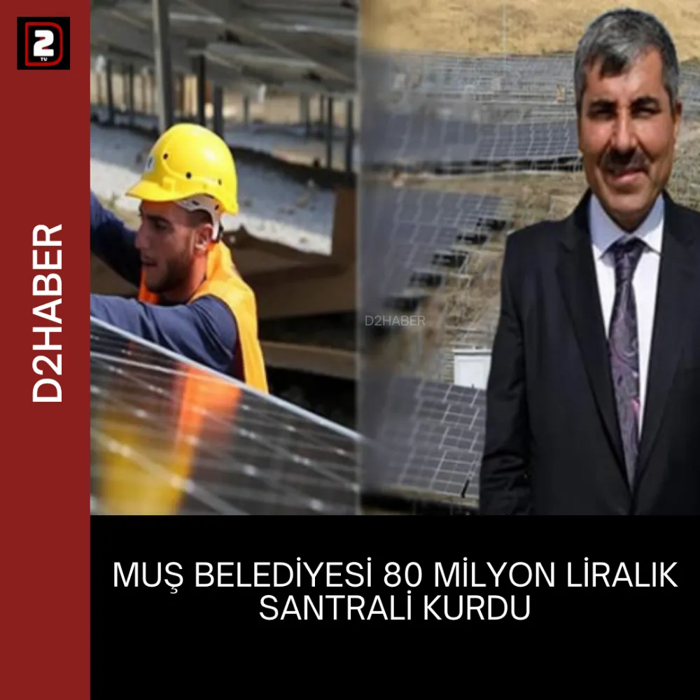 MUŞ BELEDİYESİ 80 MİLYON LİRALIK SANTRALİ KURDU