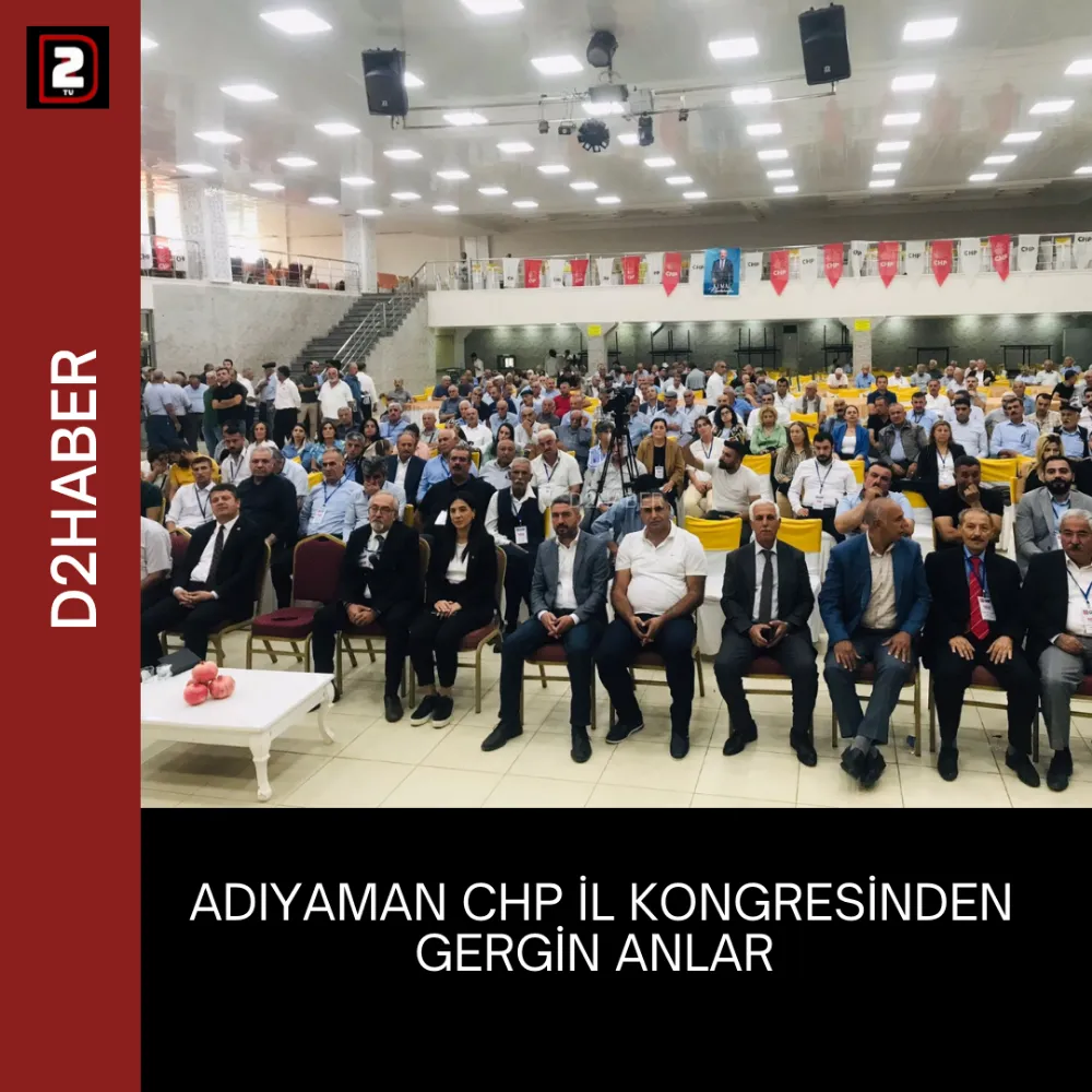 ADIYAMAN CHP İL KONGRESİNDEN GERGİN ANLAR 