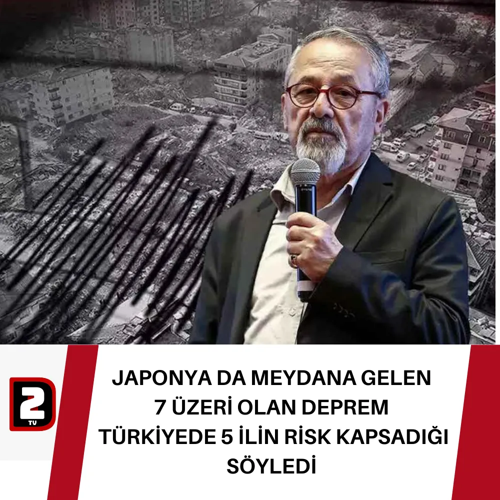 JAPONYA DA MEYDANA GELEN 7 ÜZERİ OLAN DEPREM  TÜRKİYEDE 5 İLİN RİSK KAPSADIĞI  SÖYLEDİ