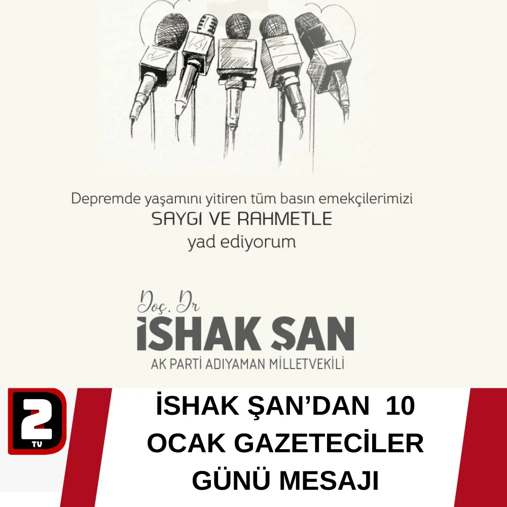 İSHAK ŞAN’DAN  10 OCAK GAZETECİLER GÜNÜ MESAJI