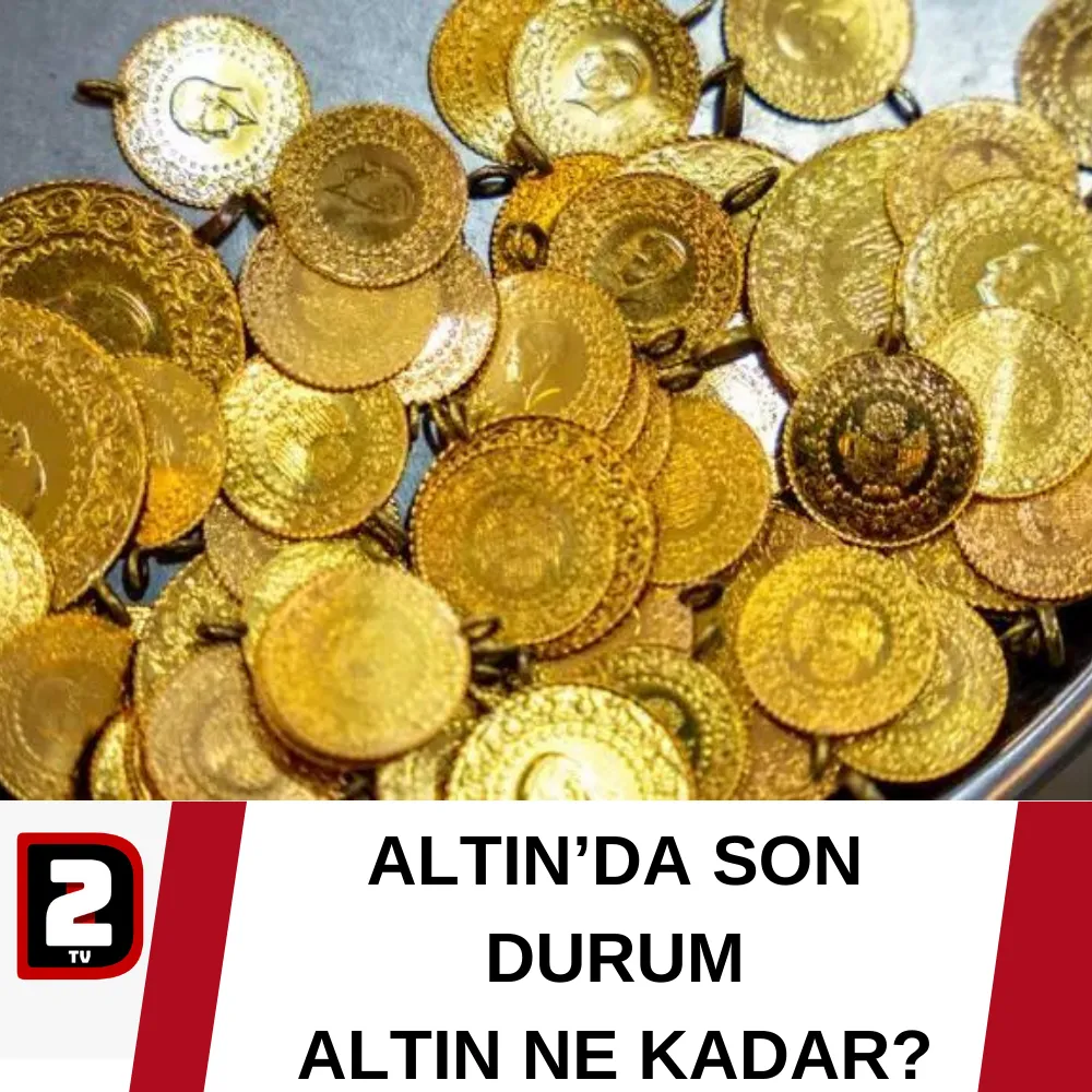 ALTIN’DA SON DURUM ALTIN NE KADAR?