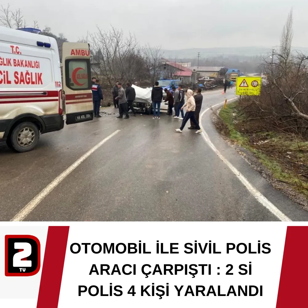 OTOMOBİL İLE SİVİL POLİS ARACI ÇARPIŞTI : 2 Sİ POLİS 4 KİŞİ YARALANDI 