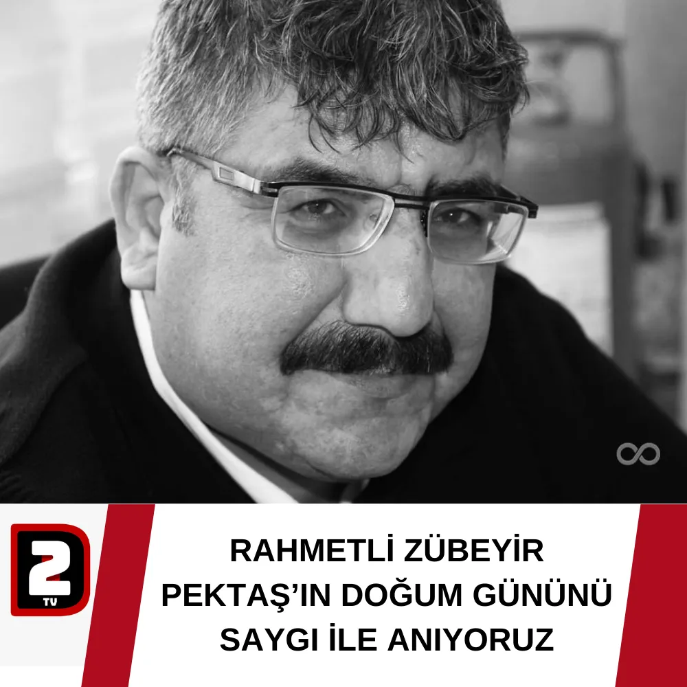 RAHMETLİ ZÜBEYİR PEKTAŞ’IN DOĞUM GÜNÜNÜ SAYGI İLE ANIYORUZ 