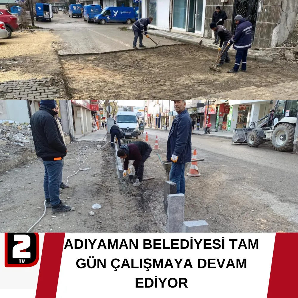 ADIYAMAN BELEDİYESİ TAM GÜN ÇALIŞMAYA DEVAM EDİYOR