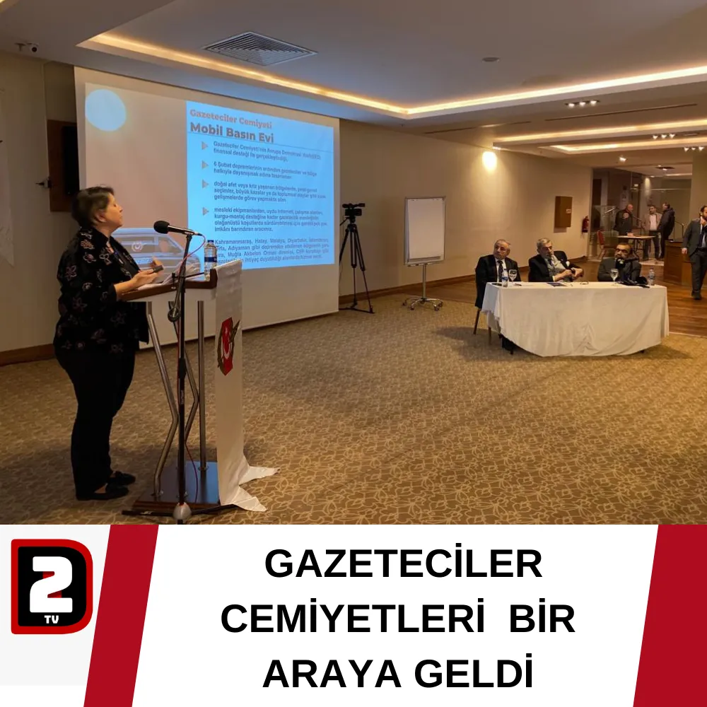  GAZETECİLER CEMİYETLERİ  BİR ARAYA GELDİ