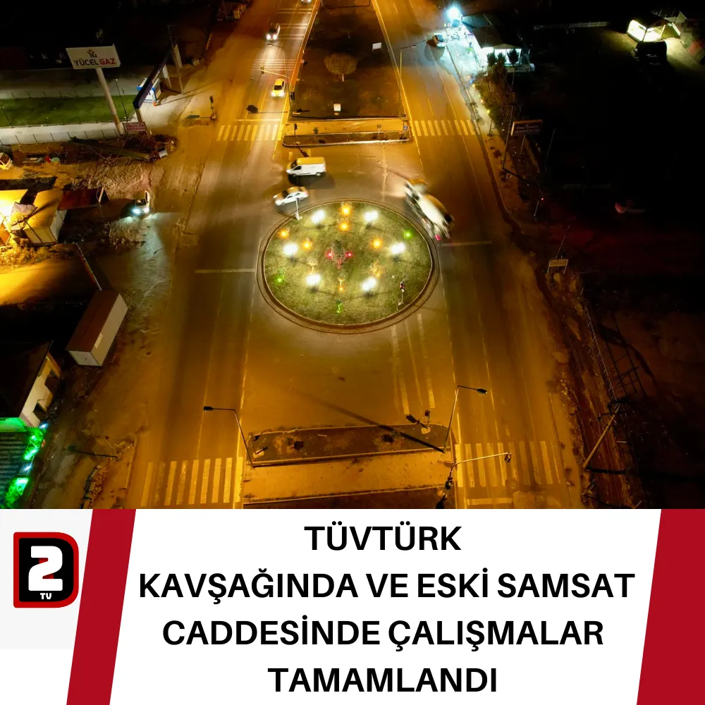 TÜVTÜRK  KAVŞAĞINDA VE ESKİ SAMSAT CADDESİNDE ÇALIŞMALAR TAMAMLANDI