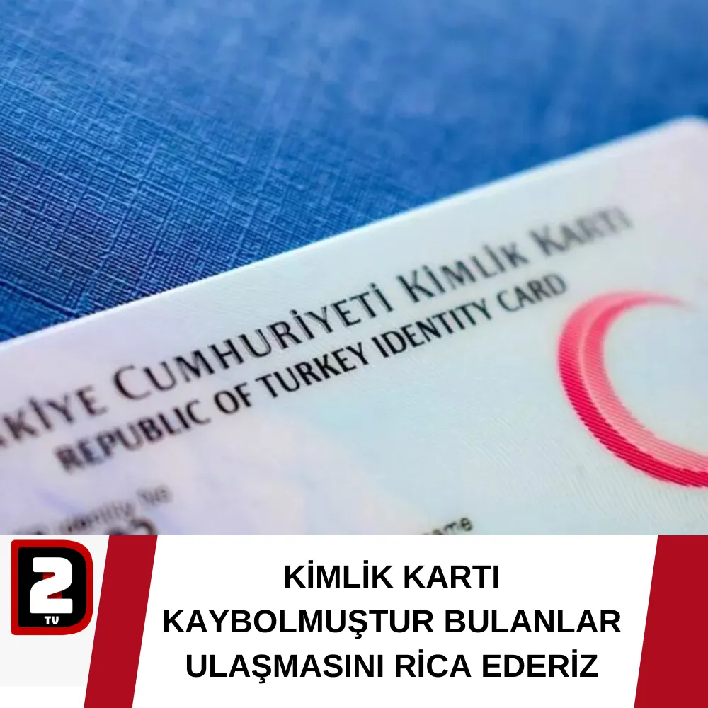 KİMLİK KARTI KAYBOLMUŞTUR BULANLAR ULAŞMASINI RİCA EDERİZ