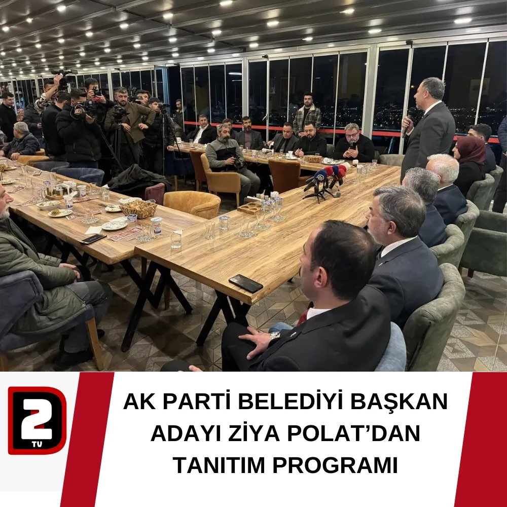 AK PARTİ BELEDİYİ BAŞKAN ADAYI ZİYA POLAT’DAN TANITIM PROGRAMI